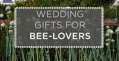 Wedding Gift Ideas for Beekeepers and Bee-Lovers
